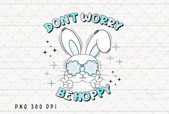 Don't Worry Be Hoppy Bunny Easter PNG for Your Designs